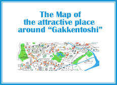 The map of the attractive place arouond Gakkentoshi